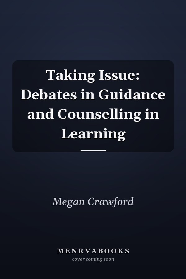 Taking Issue: Debates in Guidance and Counselling in Learning