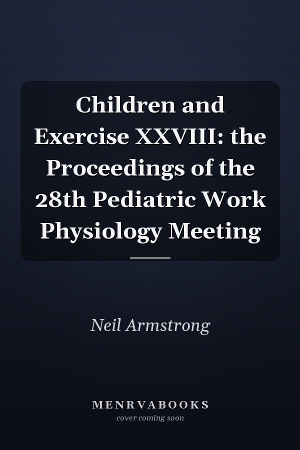 Children and Exercise XXVIII: the Proceedings of the 28th Pediatric Work Physiology Meeting