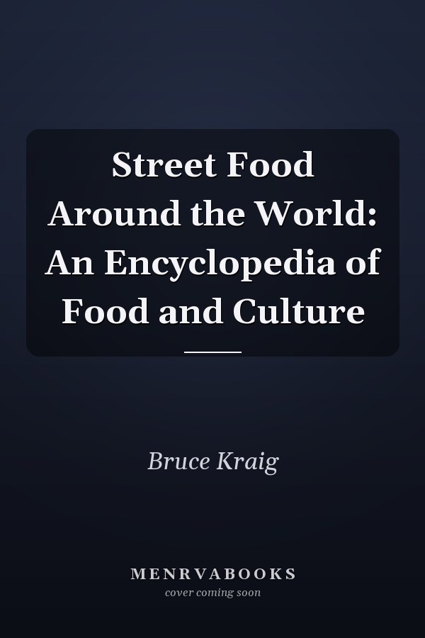 Street Food Around the World: An Encyclopedia of Food and Culture
