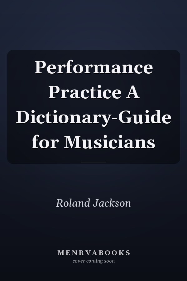Performance Practice A Dictionary-Guide for Musicians
