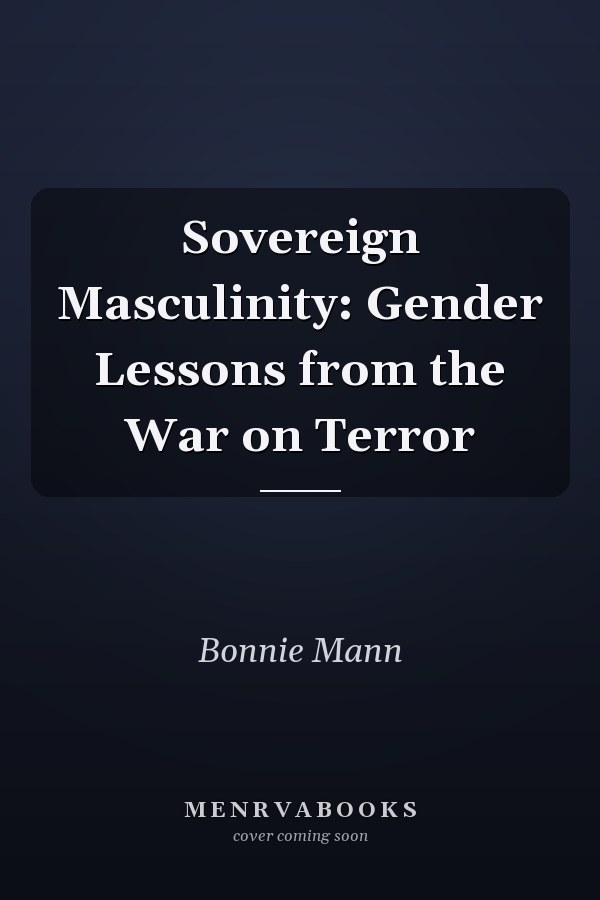 Sovereign Masculinity: Gender Lessons from the War on Terror