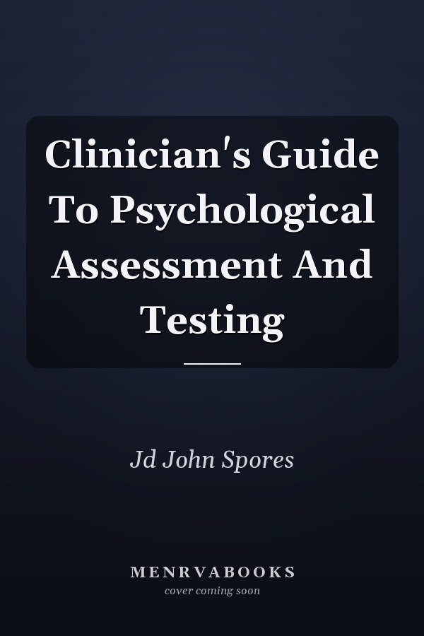 Clinician's Guide To Psychological Assessment And Testing