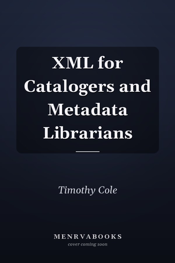 XML for Catalogers and Metadata Librarians