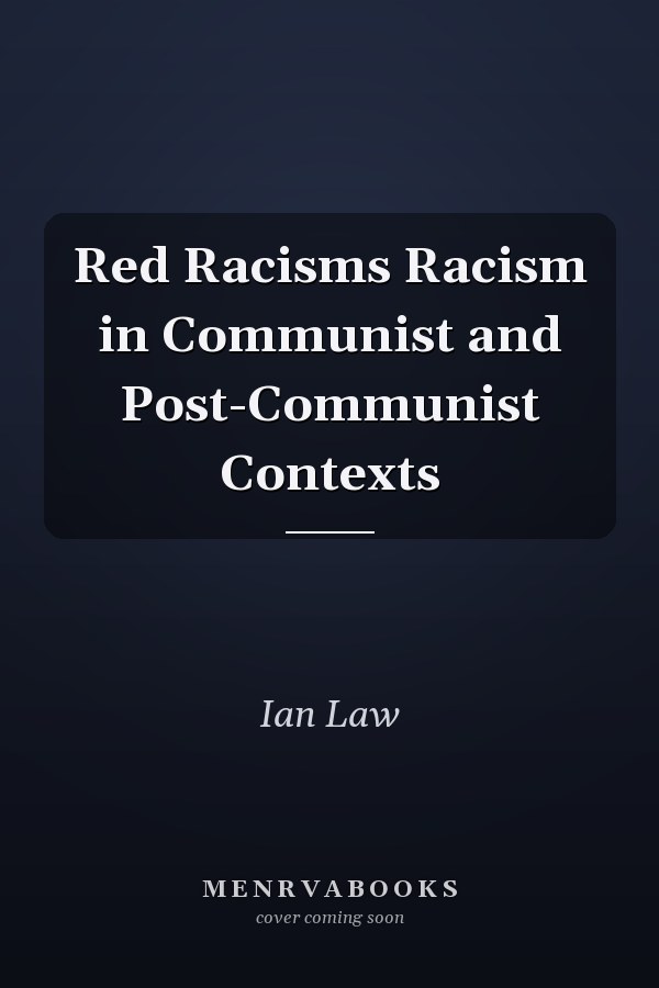 Red Racisms Racism in Communist and Post-Communist Contexts
