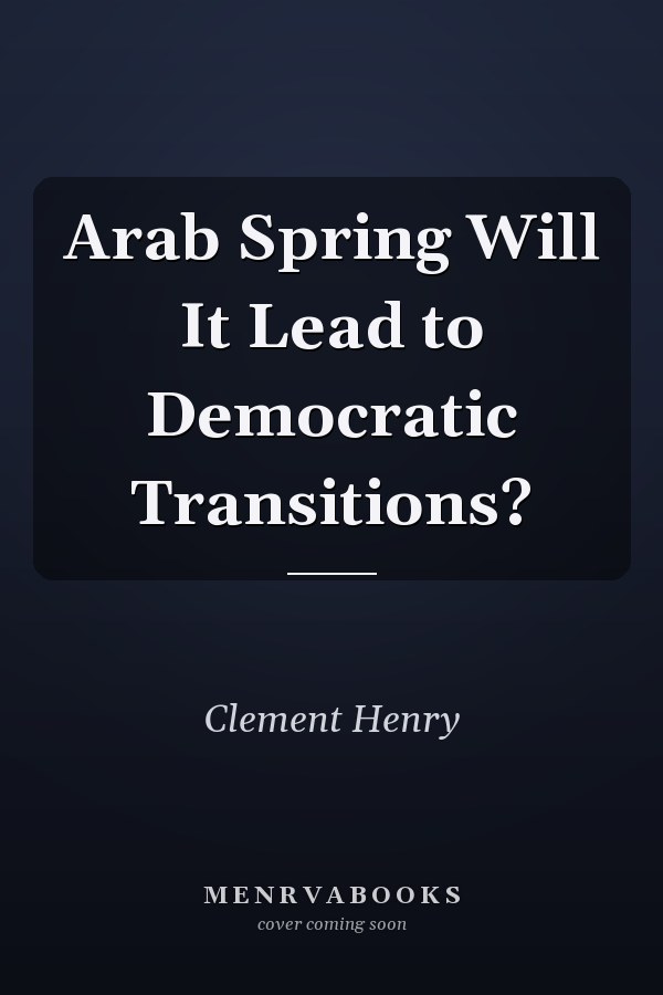 Arab Spring Will It Lead to Democratic Transitions?
