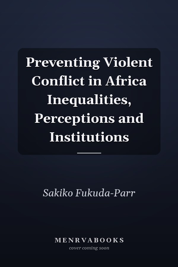 Preventing Violent Conflict in Africa Inequalities, Perceptions and Institutions