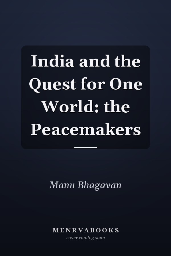 India and the Quest for One World: the Peacemakers