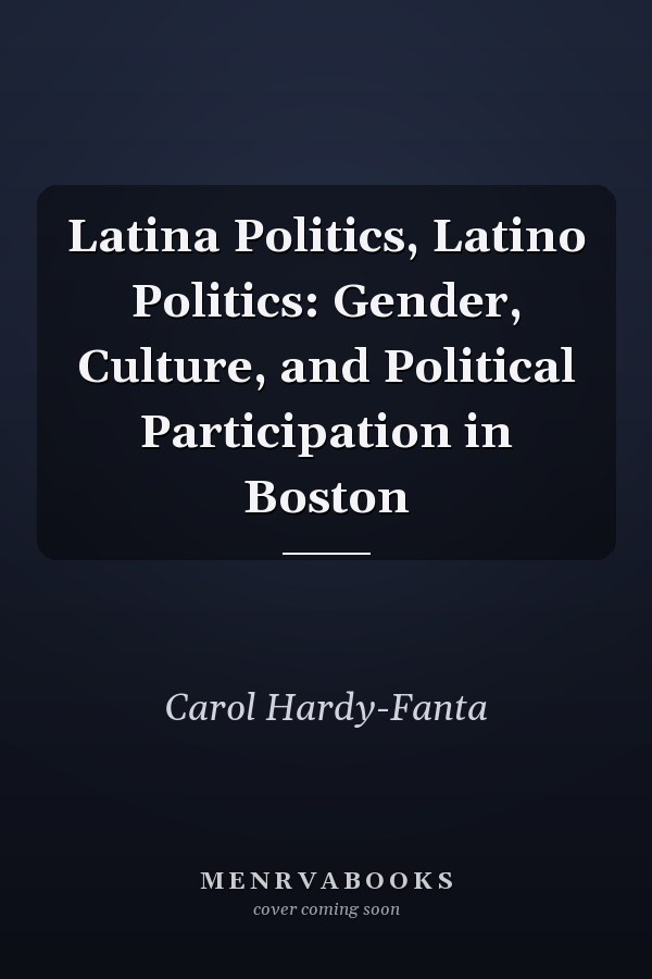 Latina Politics, Latino Politics: Gender, Culture, and Political Participation in Boston