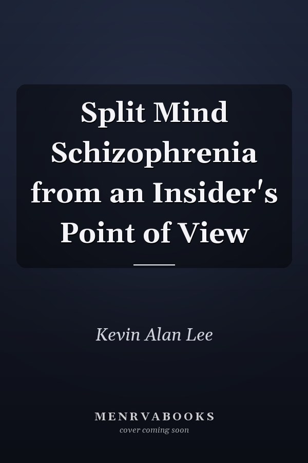 Split Mind Schizophrenia from an Insider's Point of View