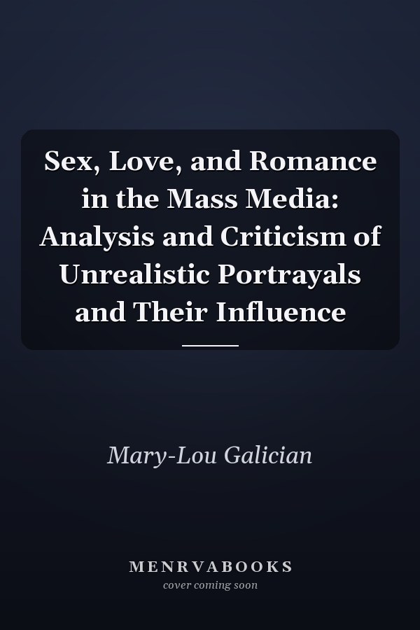 Sex, Love, and Romance in the Mass Media: Analysis and Criticism of Unrealistic Portrayals and Their Influence