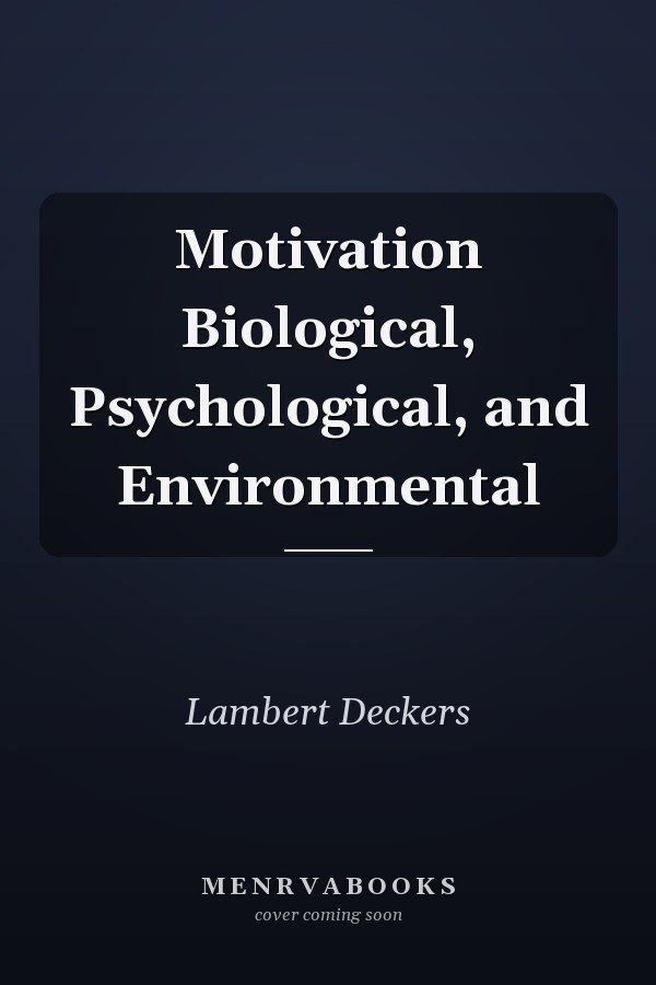 Motivation Biological, Psychological, and Environmental