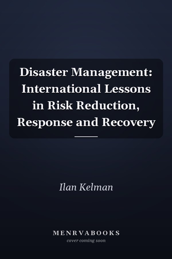 Disaster Management: International Lessons in Risk Reduction, Response and Recovery