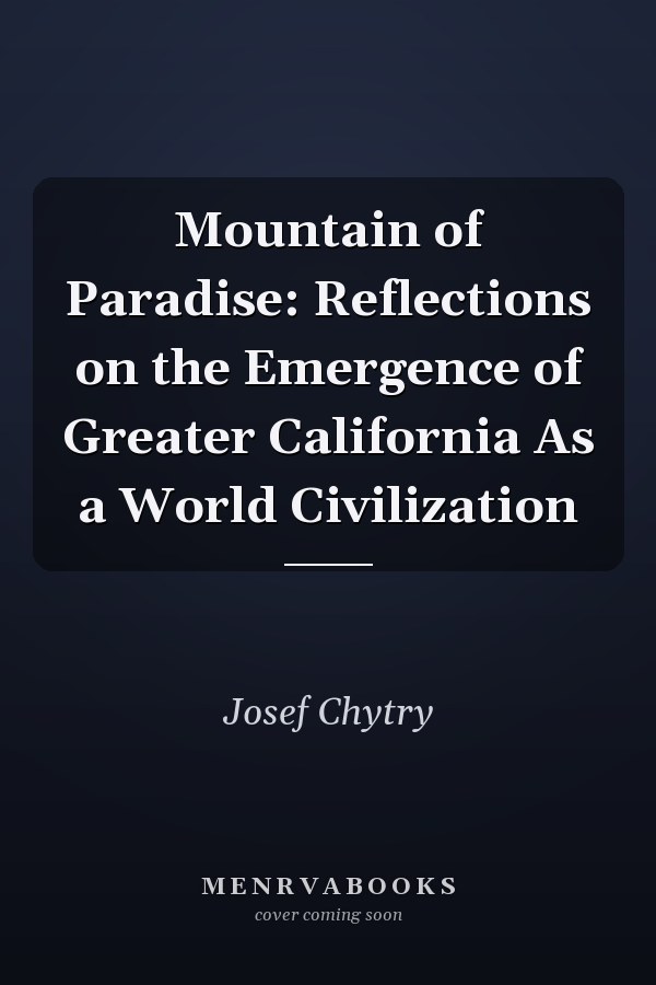 Mountain of Paradise: Reflections on the Emergence of Greater California As a World Civilization
