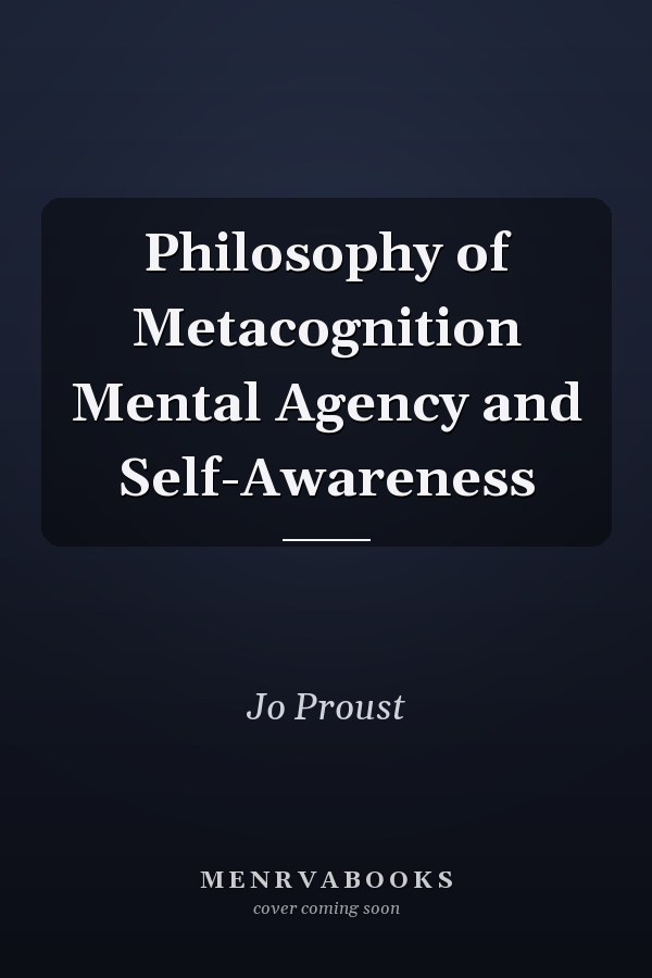 Philosophy of Metacognition Mental Agency and Self-Awareness
