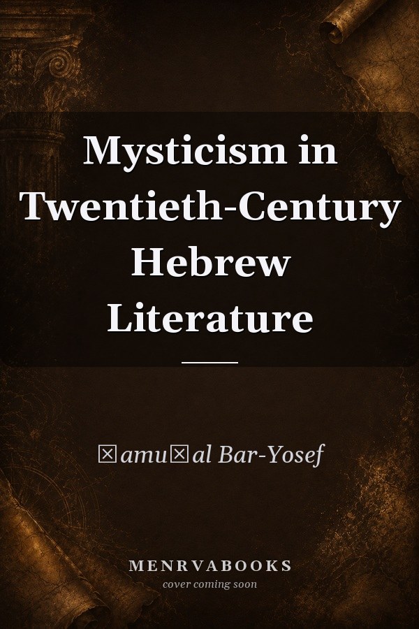 Mysticism in Twentieth-Century Hebrew Literature