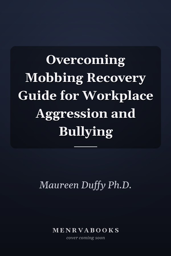 Overcoming Mobbing Recovery Guide for Workplace Aggression and Bullying