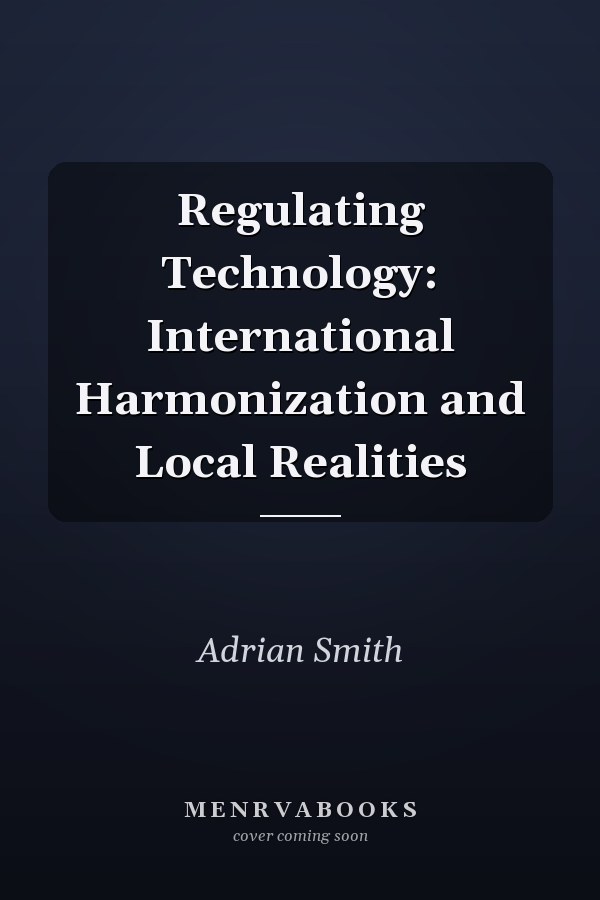 Regulating Technology: International Harmonization and Local Realities