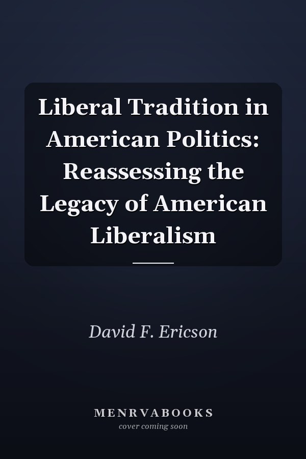 Liberal Tradition in American Politics: Reassessing the Legacy of American Liberalism