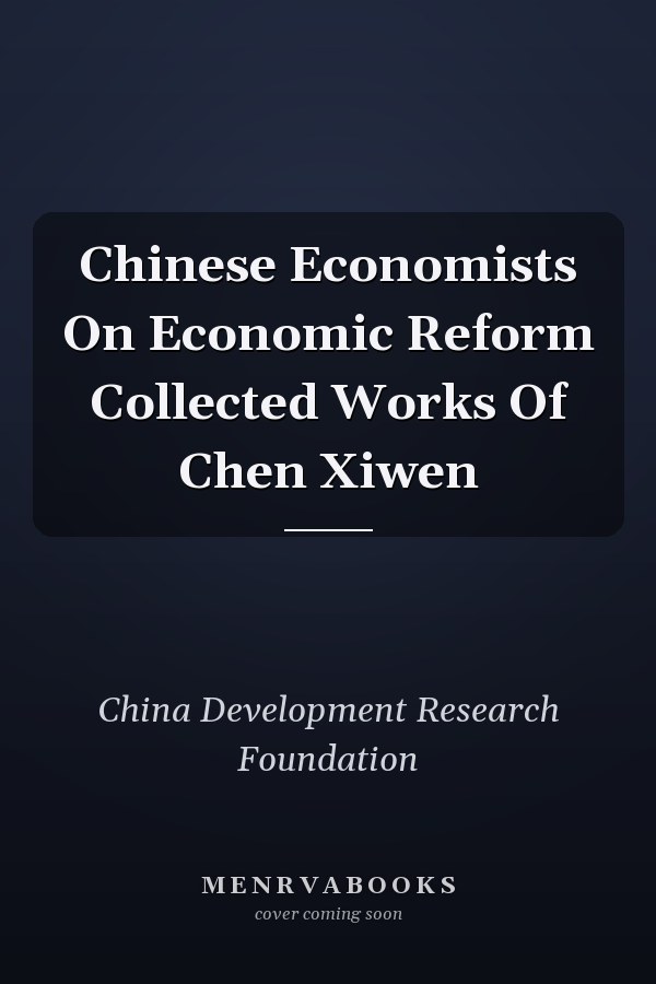 Chinese Economists On Economic Reform Collected Works Of Chen Xiwen
