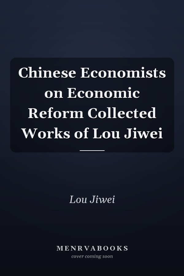 Chinese Economists on Economic Reform Collected Works of Lou Jiwei