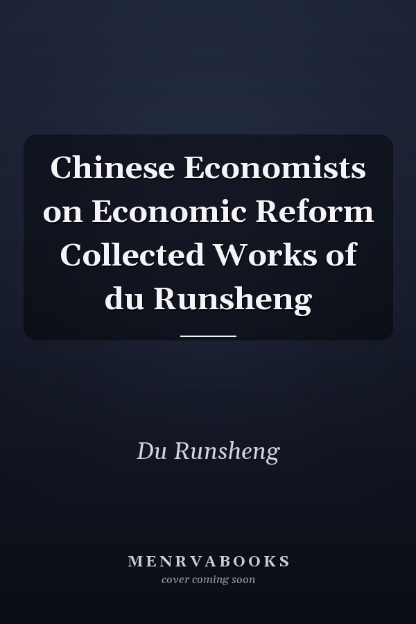 Chinese Economists on Economic Reform Collected Works of du Runsheng