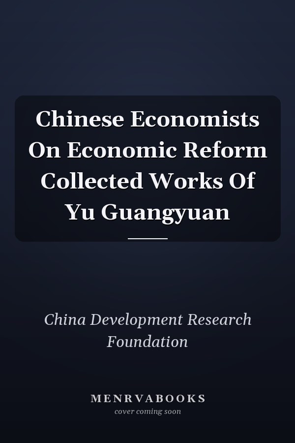 Chinese Economists On Economic Reform Collected Works Of Yu Guangyuan