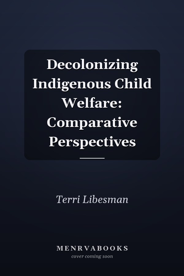 Decolonizing Indigenous Child Welfare: Comparative Perspectives