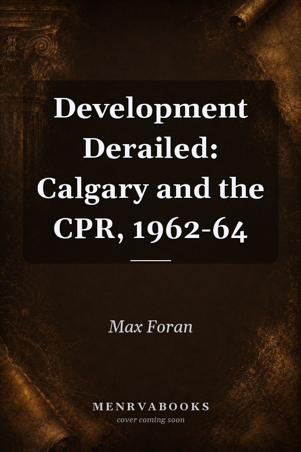 Development Derailed: Calgary and the CPR, 1962-64
