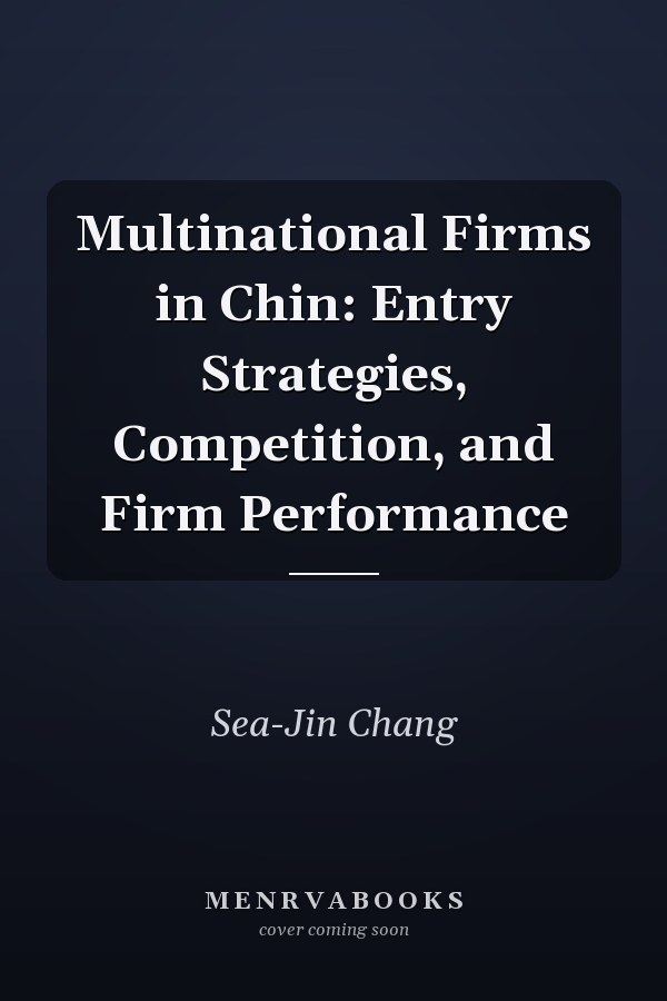 Multinational Firms in Chin: Entry Strategies, Competition, and Firm Performance