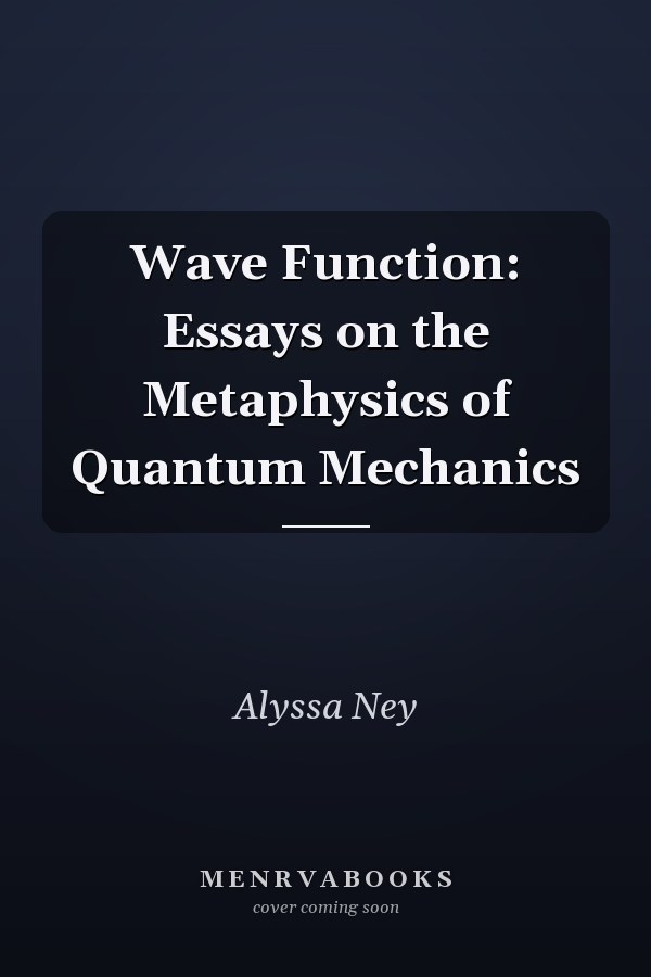 Wave Function: Essays on the Metaphysics of Quantum Mechanics