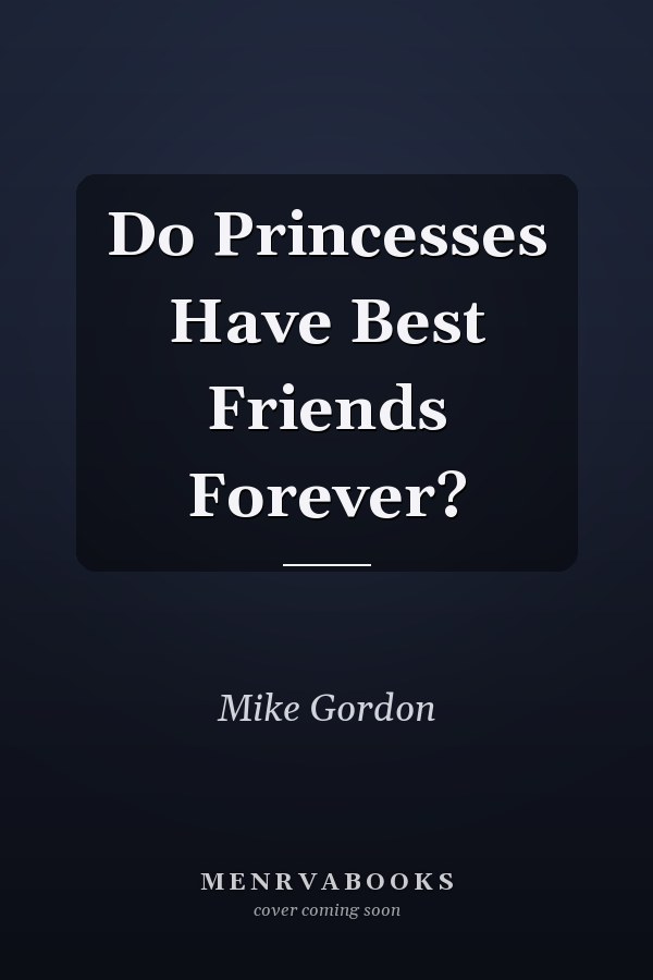 Do Princesses Have Best Friends Forever?