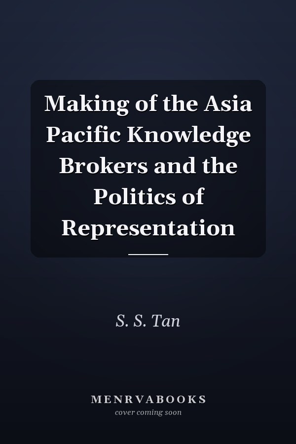 Making of the Asia Pacific Knowledge Brokers and the Politics of Representation