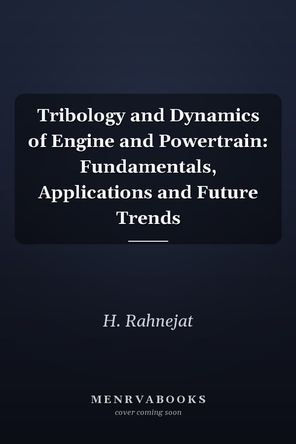 Tribology and Dynamics of Engine and Powertrain: Fundamentals, Applications and Future Trends