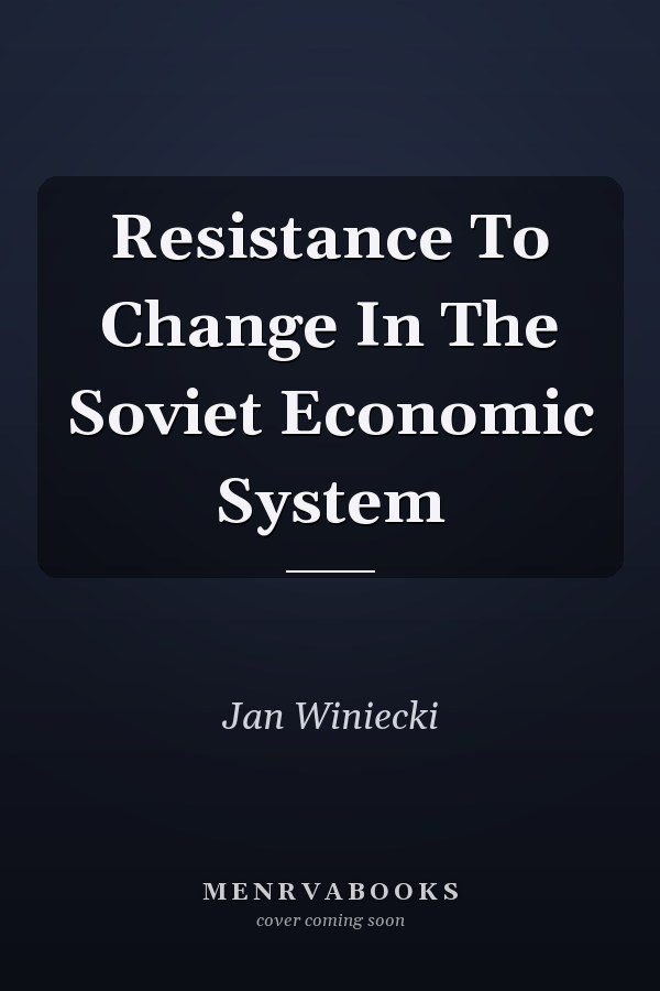 Resistance To Change In The Soviet Economic System