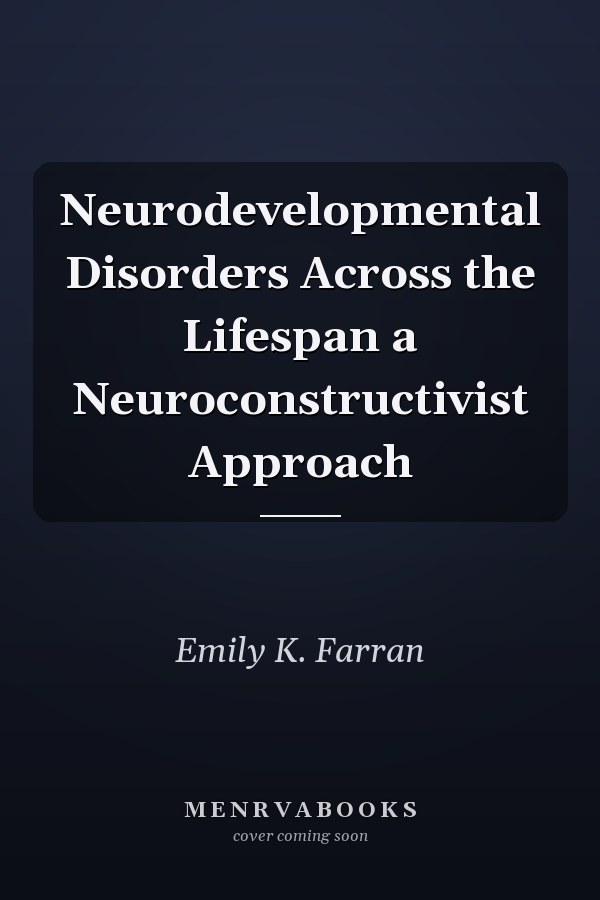 Neurodevelopmental Disorders Across the Lifespan a Neuroconstructivist Approach