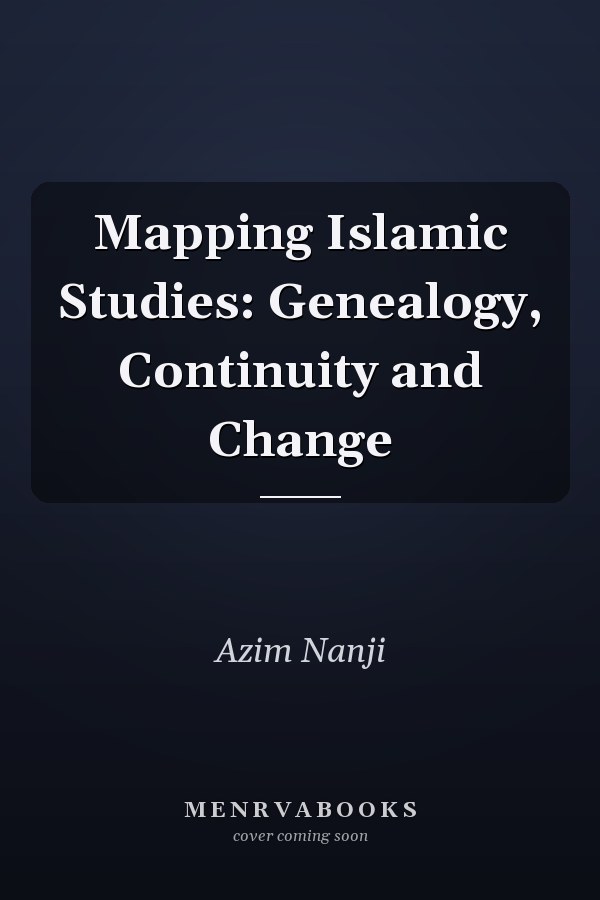 Mapping Islamic Studies: Genealogy, Continuity and Change