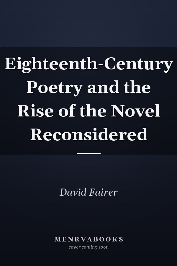 Eighteenth-Century Poetry and the Rise of the Novel Reconsidered