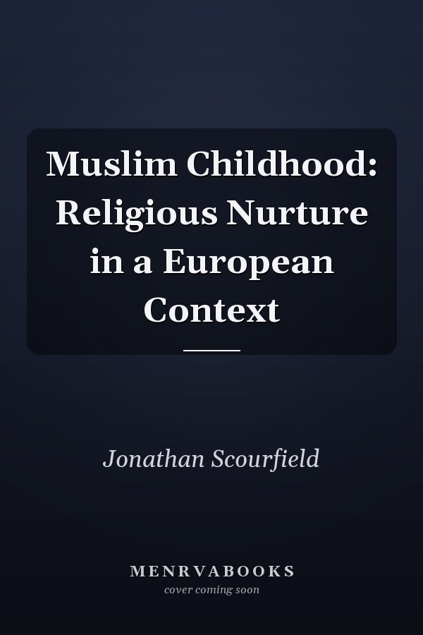 Muslim Childhood: Religious Nurture in a European Context