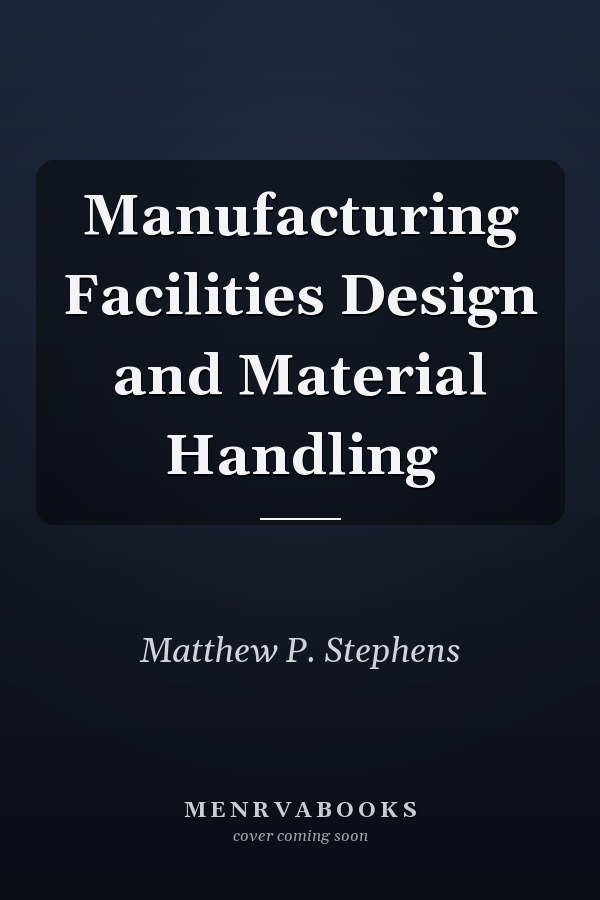 Manufacturing Facilities Design and Material Handling