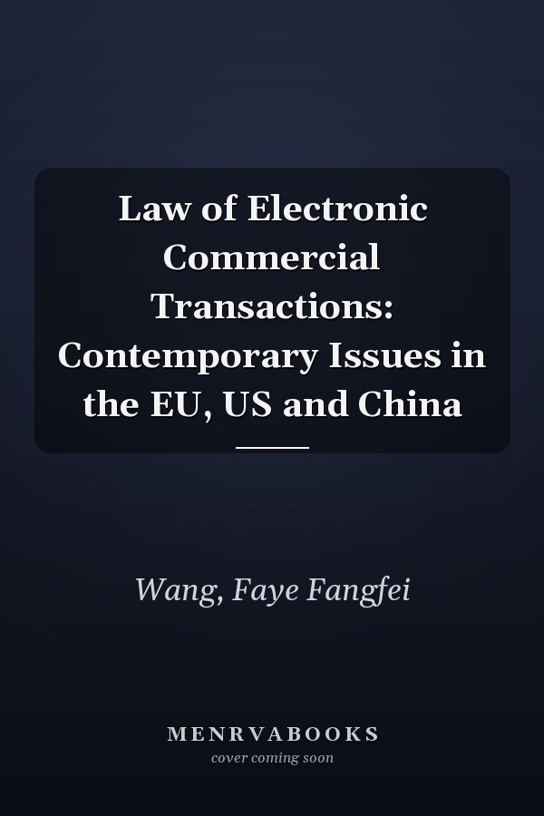 Law of Electronic Commercial Transactions: Contemporary Issues in the EU, US and China
