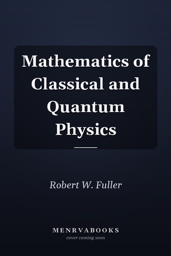 Mathematics of Classical and Quantum Physics