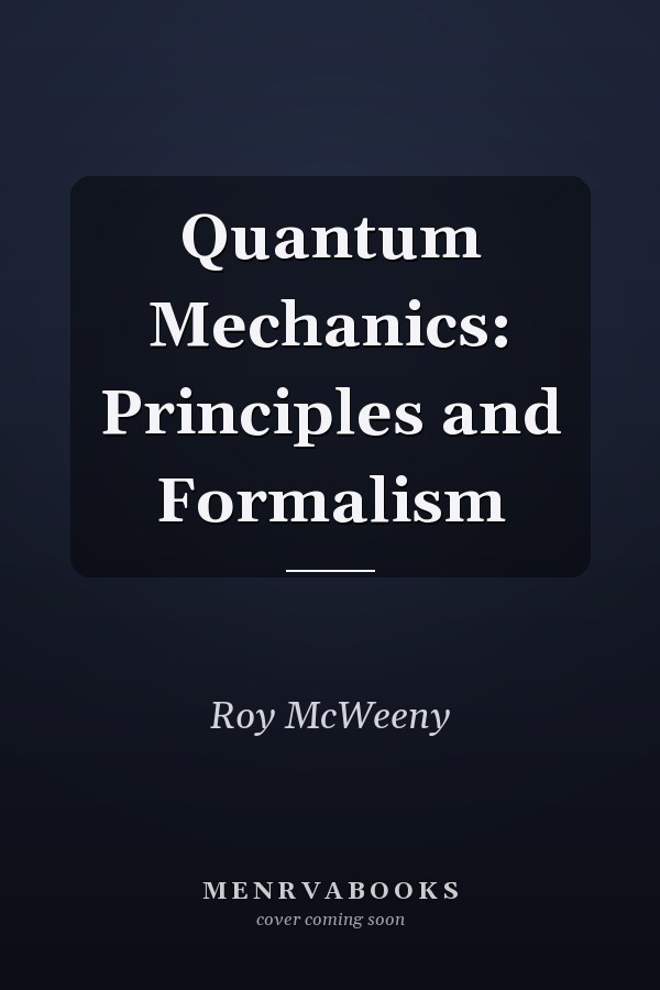 Quantum Mechanics: Principles and Formalism