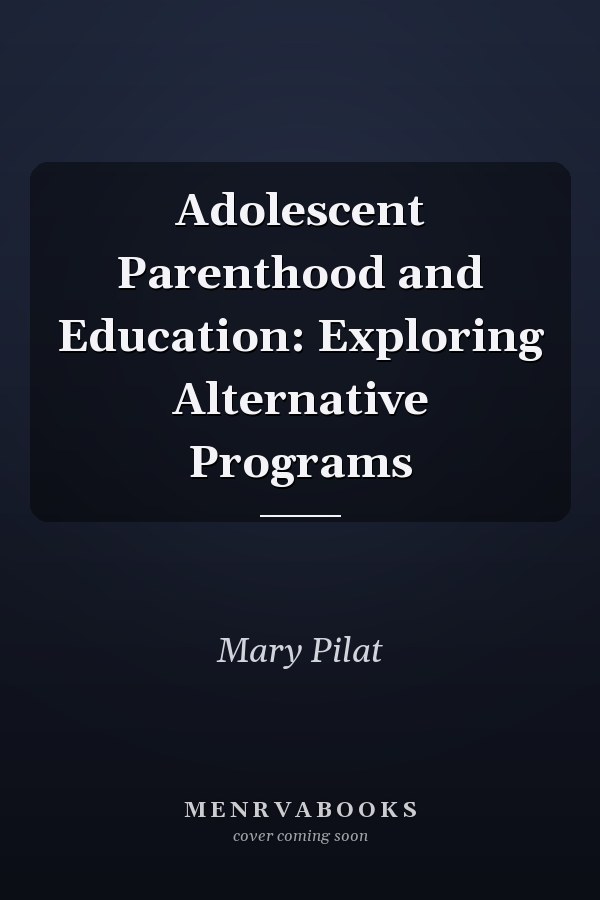 Adolescent Parenthood and Education: Exploring Alternative Programs