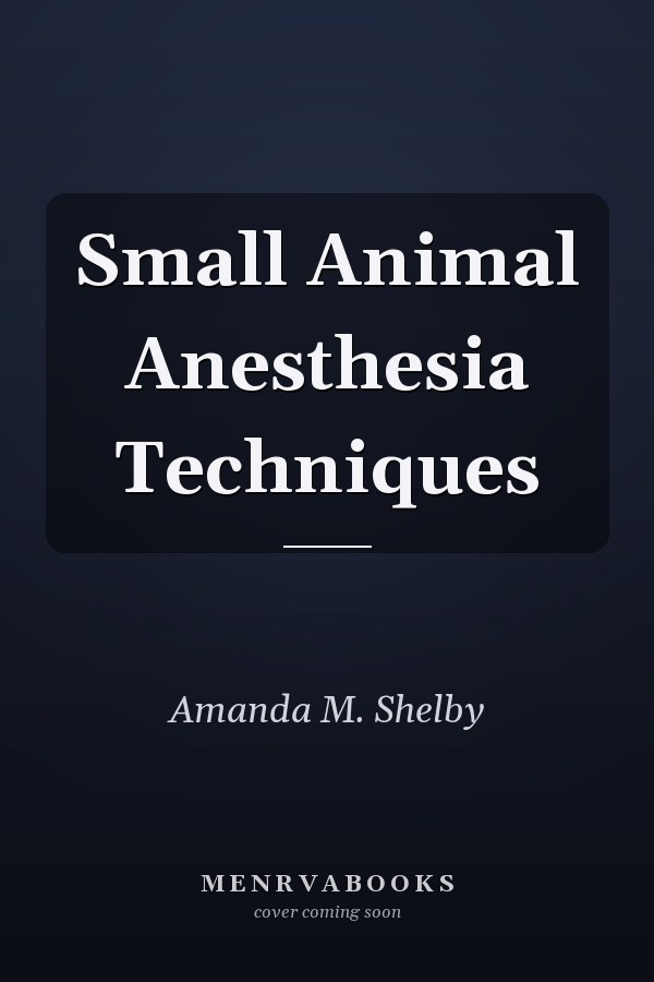 Small Animal Anesthesia Techniques