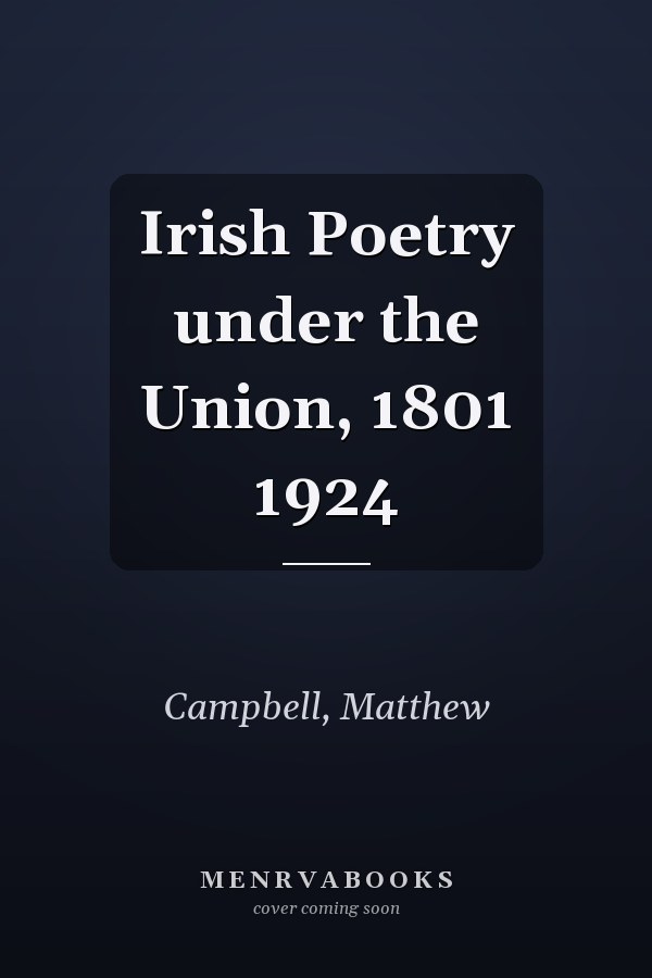 Irish Poetry under the Union, 1801 1924