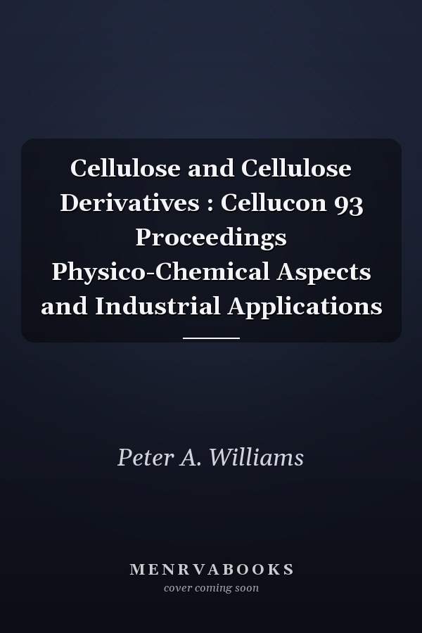 Cellulose and Cellulose Derivatives : Cellucon 93 Proceedings Physico-Chemical Aspects and Industrial Applications