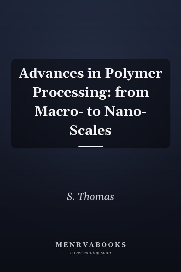 Advances in Polymer Processing: from Macro- to Nano- Scales