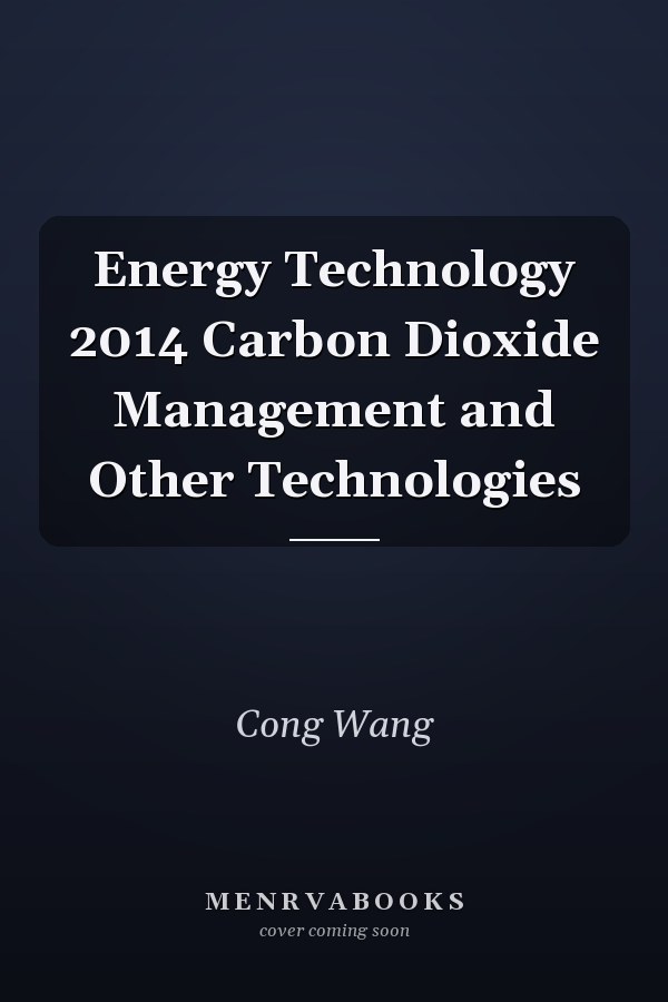Energy Technology 2014 Carbon Dioxide Management and Other Technologies