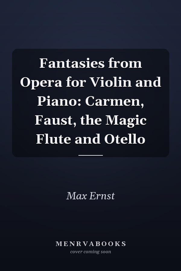 Fantasies from Opera for Violin and Piano: Carmen, Faust, the Magic Flute and Otello