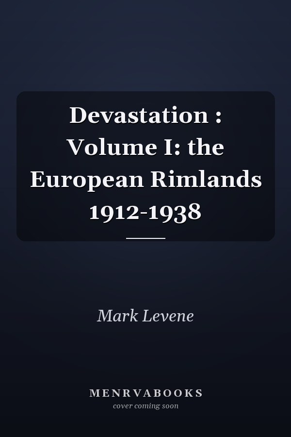 Devastation : Volume I: the European Rimlands 1912-1938